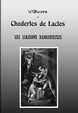 [Gutenberg 52006] • Les liaisons dangereuses / Lettres recueillies dans une Société et publiées pour l'instruction de quelques autres